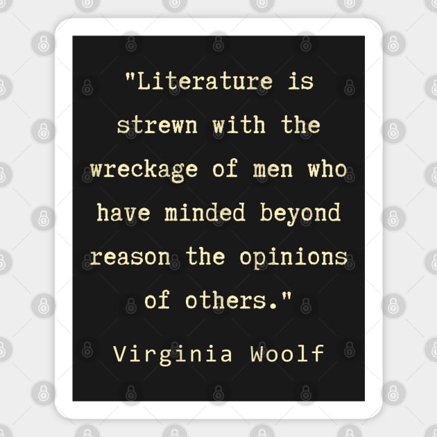 Virginia Woolf quote:  Literature is strewn with the wreckage of men.... Magnet by artbleed